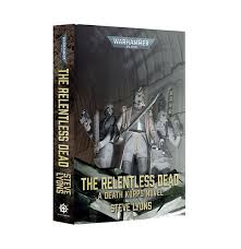 WarHammer 40,000: The Relentless Dead- A Death Korps Novel